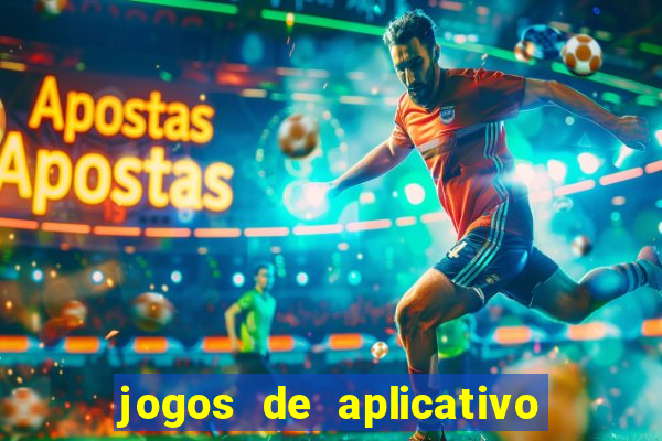 jogos de aplicativo que ganha dinheiro